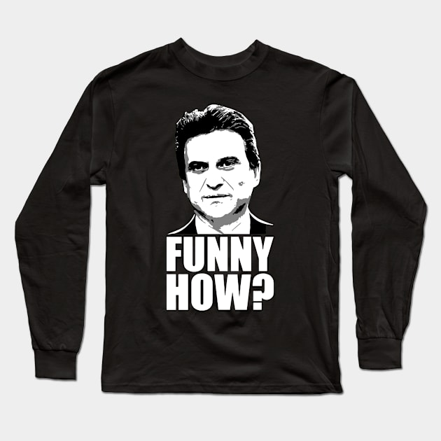 Funny How Goodfellas Joe Pesci Long Sleeve T-Shirt by mizoneroberto